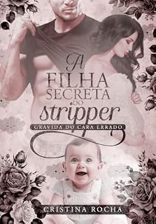 Livro A Filha Secreta do Stripper: Grávida do Cara Errado
