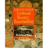 Complete Book Of Cordwood Masonry Housebuilding: The Earthwood Method