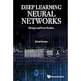 DEEP LEARNING NEURAL NETWORKS: DESIGN AND CASE STUDIES