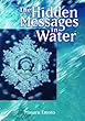 Dr. Emoto, Masaru Emoto, Hidden messages in water, water messages, healing intention