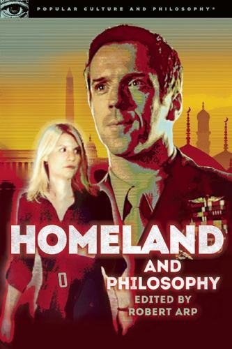 Homeland and Philosophy: For Your Minds Only (Popular Culture and Philosophy)