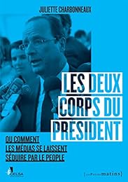 Les  deux corps du président ou Comment les médias se laissent séduire par le people