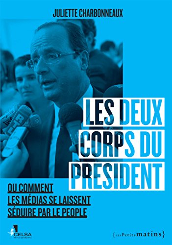 Les  deux corps du président ou Comment les médias se laissent séduire par le people
