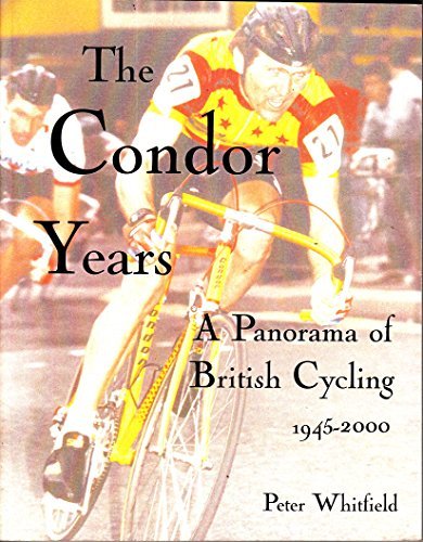 The Condor Years A Panorama Of British Cycling 1945 2000 By Peter