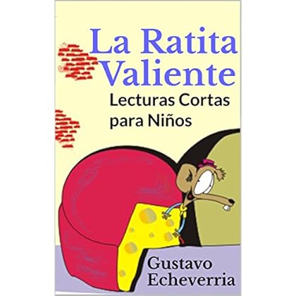 Lecturas Cortas para Niños - La Ratita Valiente (Cuentos Inventados, Cortos e Ilustrados con Valores Cristianos nº 9)
