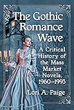 The Gothic Romance Wave: A Critical History of the Mass Market Novels, 1960-1993 by Lori A. Paige