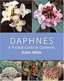 Daphnes: A Practical Guide for Gardeners by Robin White