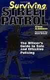 Surviving Street Patrol: The Officer's Guide to Safe and Effective Policing