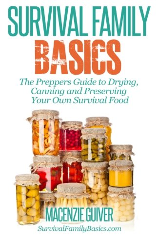 Download The Prepper's Guide to Drying, Canning and Preserving Your Own Survival Food (Survival Family Basics - Prepper's Survival Handbook Series) Download The Prepper's Guide to Drying, Canning and Preserving Your Own Survival Food (Survival Family Basics - Prepper's Survival Handbook Series)