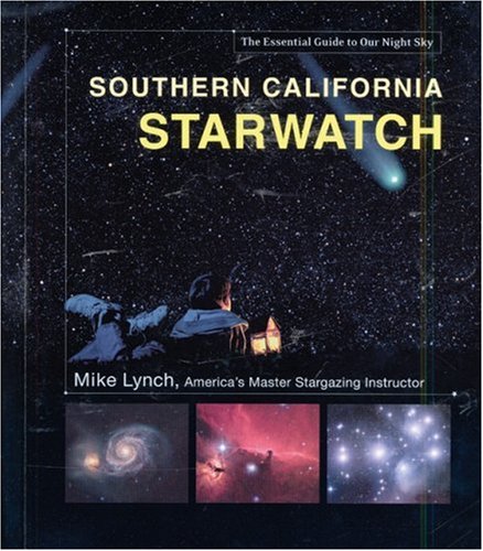 Southern California StarWatch: The Essential Guide to Our Night Sky