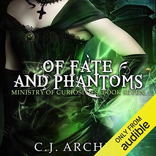 Of Fate and Phantoms: Ministry of Curiosities, Book 7 by C. J. Archer
