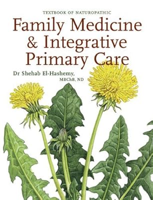 Textbook of Naturopathic Family Medicine & Integrative Primary Care: Standards & Guidelines by Dr Shehab El-Hashemy (2011-08-01)