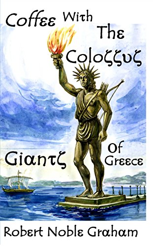 Coffee with the Colossus: Giants of Greece by Robert Noble Graham