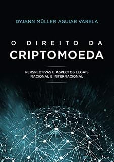 Livro O DIREITO DA CRIPTOMOEDA: PERSPECTIVAS E ASPECTOS LEGAIS NACIONAL E INTERNACIONAL