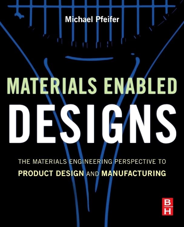 Materials Enabled Designs: The Materials Engineering Perspective to Product Des…