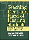 Teaching Deaf and Hard of Hearing Students: Content, Strategies, and Curriculum by 