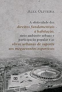 Livro A efetividade dos direitos fundamentais à habitação, meio ambiente urbano e participação popular e as obras urbanas de suporte aos megaeventos esportivos