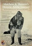 Matthew A. Henson's Historic Arctic Journey: The Classic Account of One of the World's Greatest Black Explorers (Explorers Club Classics) by Matthew A. Henson, Deirdre C. Stam