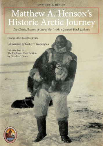 Matthew A. Henson's Historic Arctic Journey: The Classic Account of One of the World's Greatest Black Explorers (Explorers Club Classics) by Matthew A. Henson