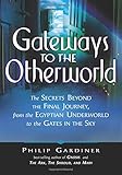 Gateways to the Otherworld: The Secrets Beyond the Final Journey, from the Egyptian Underworld to th by Philip Gardiner