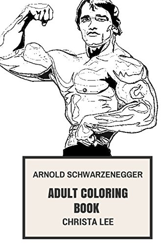 Arnold Schwarzenegger Adult Coloring Book: Terminator and Body Building Motivation, Death Machine and Action Hero Actor, Strong Inspired Adult Coloring Book