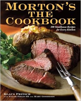 Morton S The Cookbook 100 Steakhouse Recipes For Every Kitchen