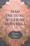 Mao Tse-Tung Ruler of Red China by