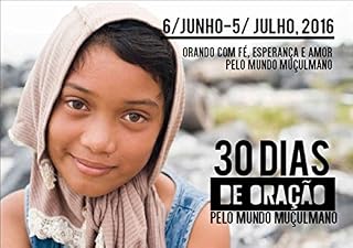 Livro 30 Dias de Oração Pelo Mundo Muçulmano - 2016: Guia de Oração - de 6 de Junho a 5 de Julho de 2016