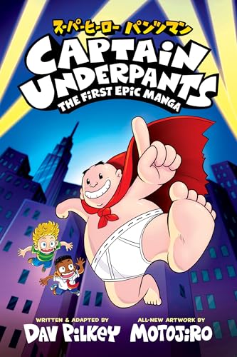 Captain Underpants: The First Epic Manga (From the Creator of Dog Man)
