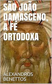 Livro SÃO JOÃO DAMASCENO, A FÉ ORTODOXA