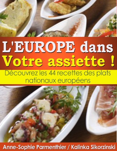 L'EUROPE dans Votre assiette ! Découvrez les 44 recettes des plats nationaux européens. (French Ed by Anne-Sophie Parmenthier