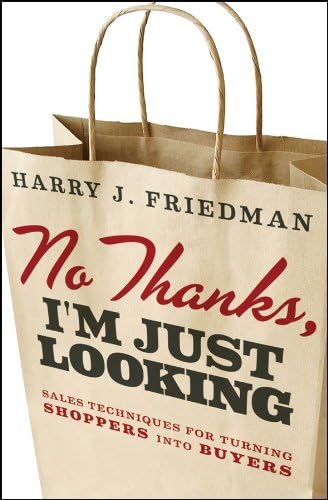 No Thanks, I'm Just Looking: Sales Techniques for Turning Shoppers into Buyers Hardcover – Illustrated, January 3, 2012