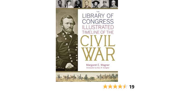 The Library Of Congress Illustrated Timeline Of The Civil War Library Of Congress Wagner Margaret E Gallagher Gary W 9780316120685 Amazon Com Books