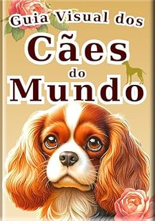 Livro Guia Ilustrado dos Cães do Mundo: 30 raças de cães populares de todo o mundo | Enciclopédia de cães para crianças de 2 a 8 anos | Fotos coloridas e ilustrações realistas (Enciclopédia de Todos)