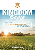 Paperback Kingdom Come : Seven Ways to Experience Resurrection Here and Now Book