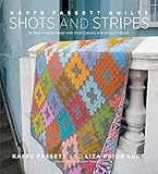 Kaffe Fassett Quilts Shots and Stripes: 24 New Projects Made with Shot Cottons and Striped Fabrics by Kaffe Fassett, Liza Prior Lucy