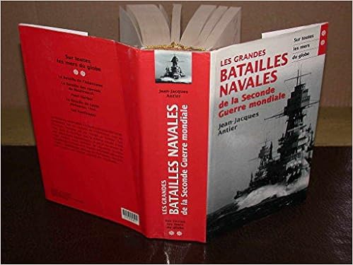 Amazon Fr Les Grandes Batailles Navales De La Seconde Guerre Mondiale T2 Sur Toutes Les Mers Du Globe Antier Jean Jacques Livres