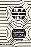 The Joy of Craft: A Paradoxical Approach for Learning to Do Things Well cover