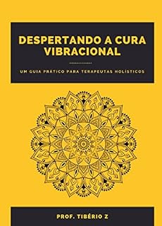 Livro Despertando a cura vibracional: Um guia prática para terapeutas holísticos