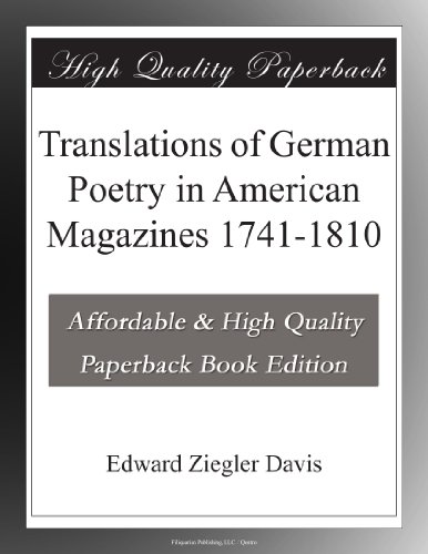 Translations of German Poetry in American Magazines 1741-1810 Translations of German Poetry in American Magazines 1741-1810