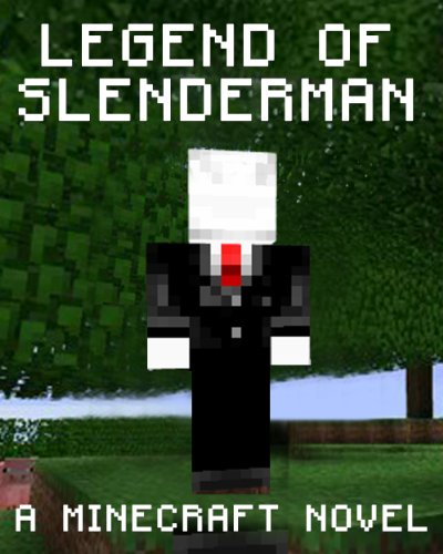 Legend of Slenderman: A Minecraft Novel (Based on True Story)