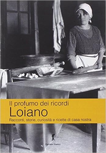 Katia Brentani e Patrizia Carpani – Il profumo dei ricordi. Loiano. Racconti, storie, curiosità e ricette di casa nostra (2013)