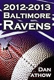 The 2012-2013 Baltimore Ravens - The Afc Championship & the Road to the NFL Super Bowl XLVII