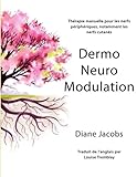 DermoNeuroModulation: Therapie manuelle pour les nerfs peripheriques, notamment les nerfs cutanes (French Edition) by Diane Jacobs, Louise Tremblay