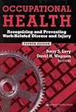 Occupational Health: Recognizing and Preventing Work-Related Disease and Injury by Barry S. Levy, David H. Wegman