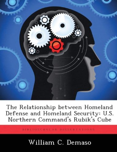 The Relationship between Homeland Defense and Homeland Security: U.S. Northern Command's Rubik's Cube