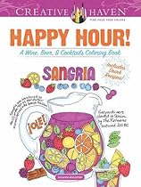 Creative Haven Happy Hour!: A Wine, Beer, and Cocktails Coloring Book (Adult Coloring) Creative Haven Happy Hour!: A Wine, Beer, and Cocktails Coloring Book (Adult Coloring)