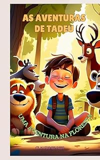 Livro As Aventuras de Tadeu: Embarque nessa aventura com o Personagem Tadeu, uma viagem ate a Floresta.