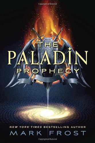 By Mark Frost - The Paladin Prophecy: Book 1 (8/26/12)