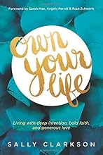 Own Your Life: Living with Deep Intention, Bold Faith, and Generous Love